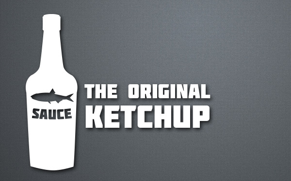Iniţial ketchup-ul nu a avut nici o legătură cu roşiile